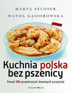 Kuchnia polska bez pszenicy. 300 przepisów