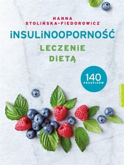 Insulinooporność. Leczenie dietą. 140 przepisów